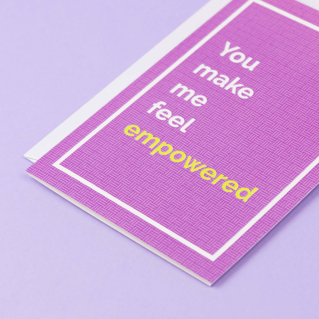 You make me feel empowered greeting card
