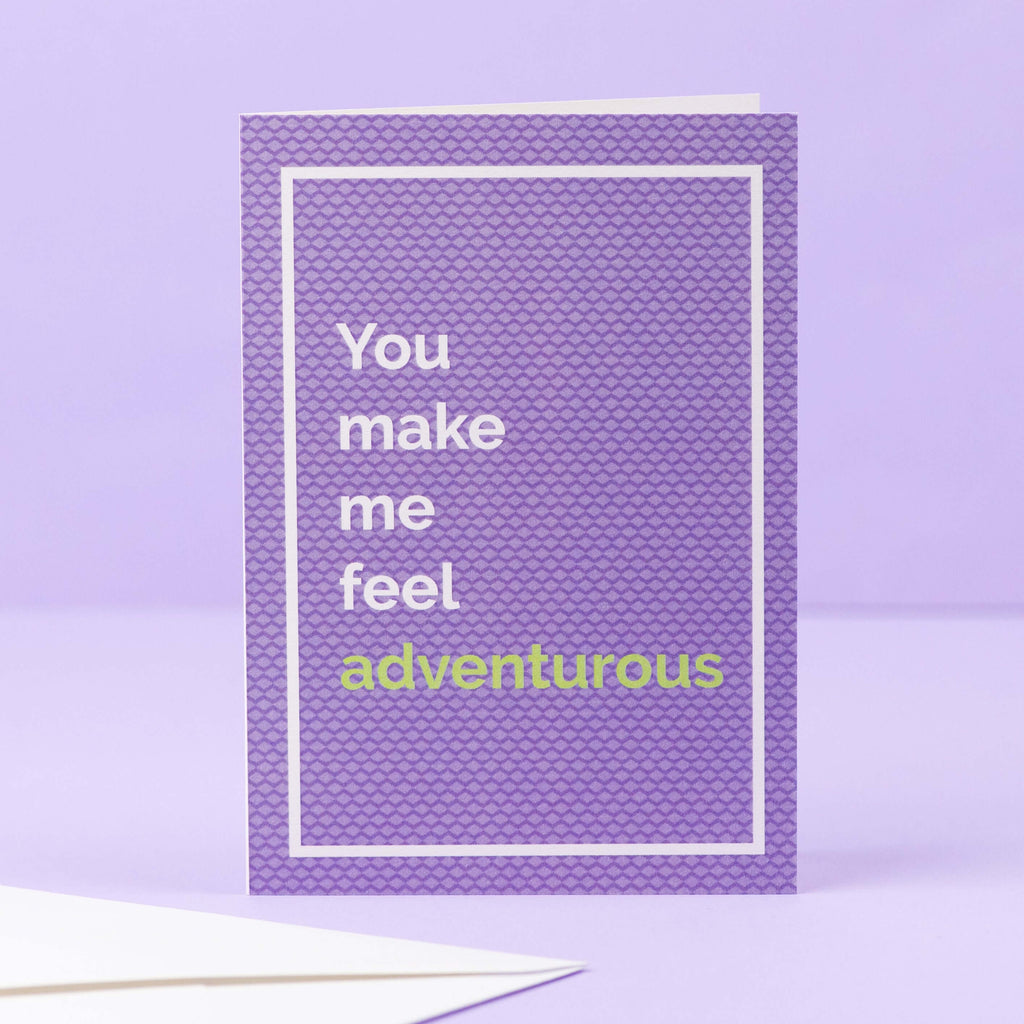 You make me feel adventurous greeting card